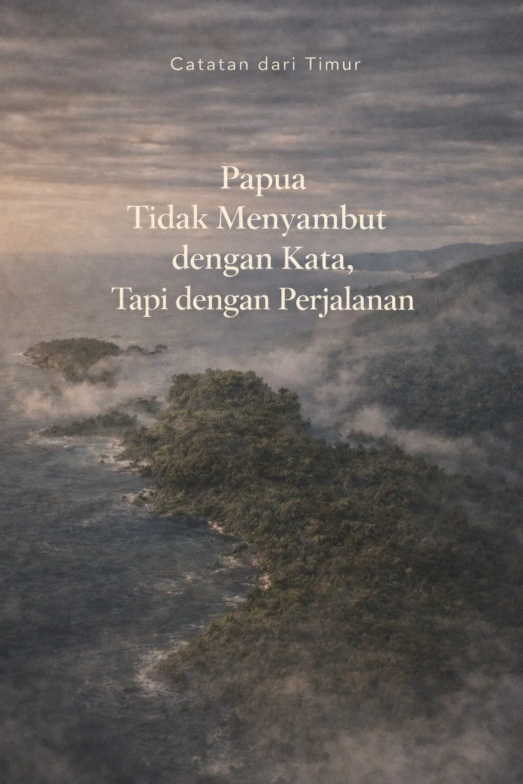 Papua Tidak Menyambut dengan Kata, Tapi dengan Perjalanan